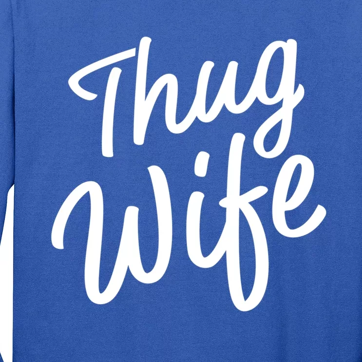 Thug Wife Gift Funny Gift For Wife From Husband Long Sleeve Shirt