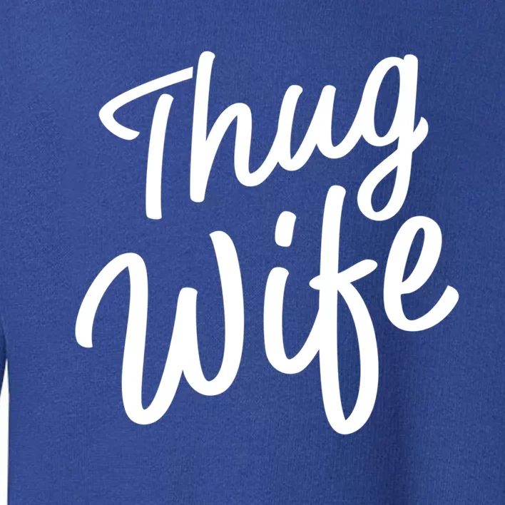 Thug Wife Gift Funny Gift For Wife From Husband Toddler Sweatshirt