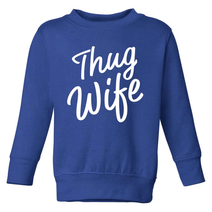 Thug Wife Gift Funny Gift For Wife From Husband Toddler Sweatshirt