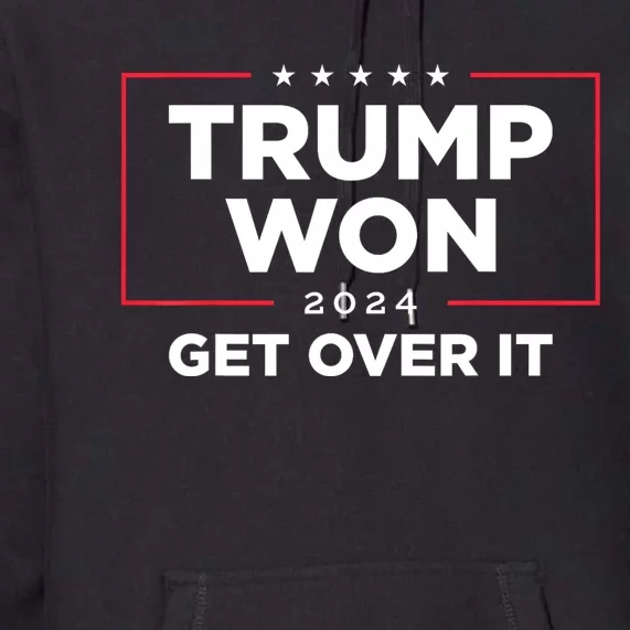 Trump Won Get Over It 2024 Premium Hoodie