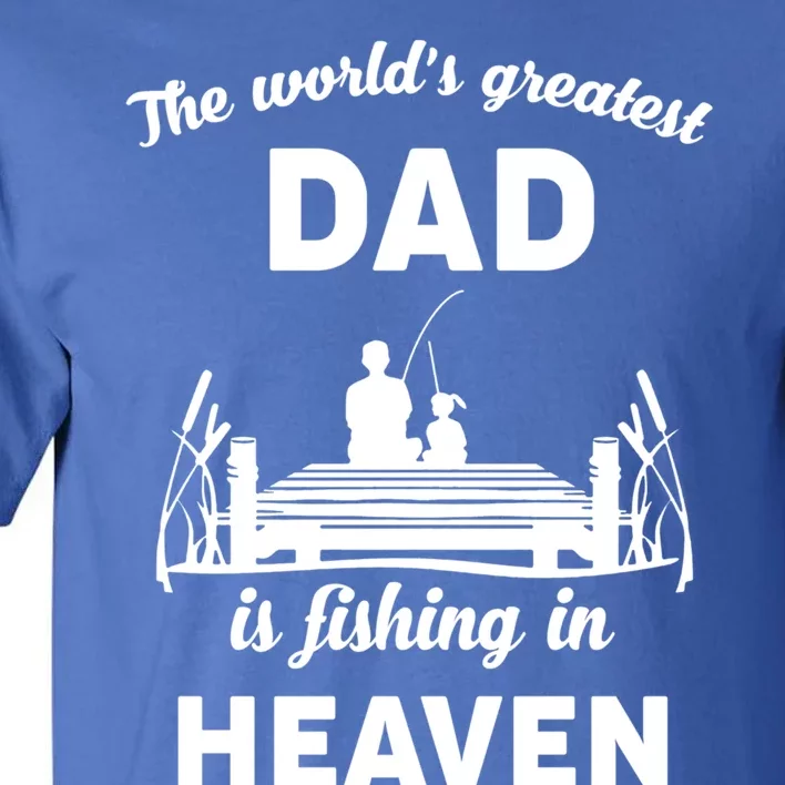 The Worlds Greatest Dad Is Fishing In Heaven Gift Tall T-Shirt