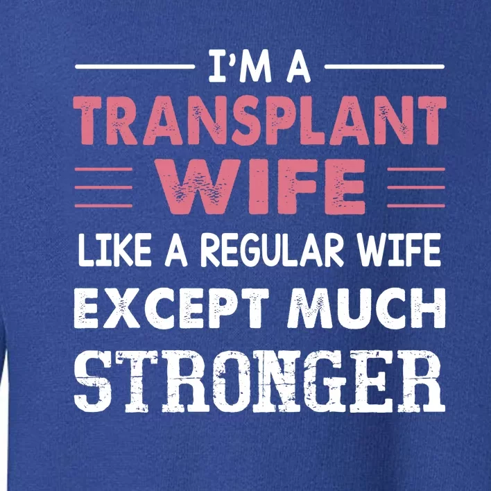 Transplant Wife Gift For Wife Toddler Sweatshirt