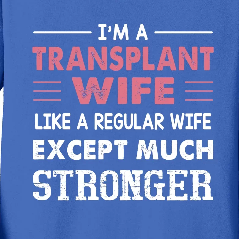 Transplant Wife Gift For Wife Kids Long Sleeve Shirt