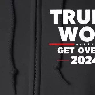 Trump Won Get Over It Patriotic Protrump Antibiden Funny Full Zip Hoodie