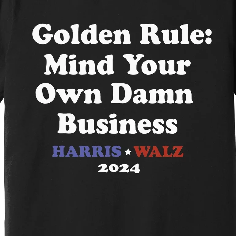 Tim Walz Golden Rule Mind Your Own Damn Business Premium T-Shirt