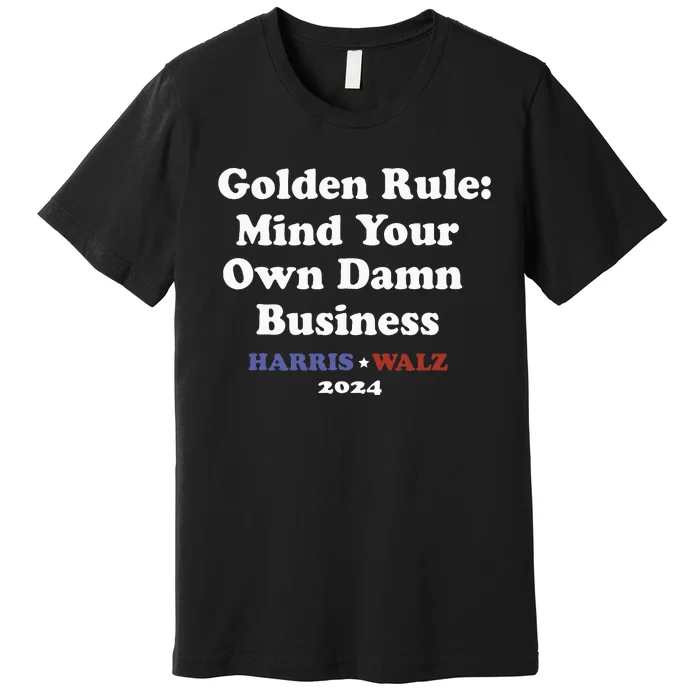 Tim Walz Golden Rule Mind Your Own Damn Business Premium T-Shirt