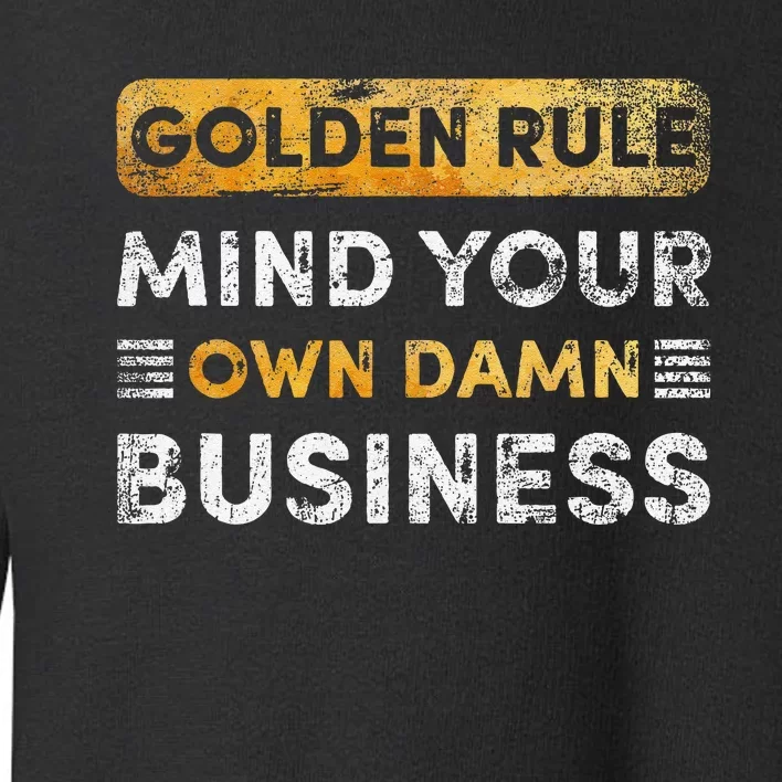 Tim Walz Golden Rule Mind Your Own Damn Business Gift Toddler Sweatshirt