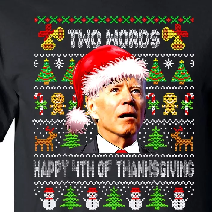 Two Words Happy 4th Of Thanksgiving Biden Christmas Sweaters Tall T-Shirt