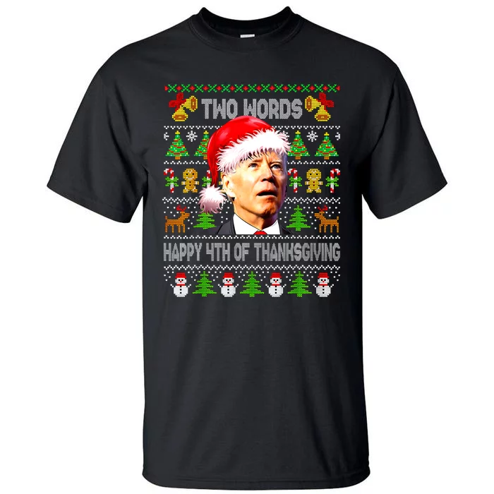 Two Words Happy 4th Of Thanksgiving Biden Christmas Sweaters Tall T-Shirt