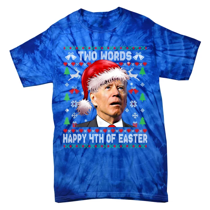 Two Words Happy 4th Of Easter Joe Biden Christmas Sweater Cool Gift Tie-Dye T-Shirt