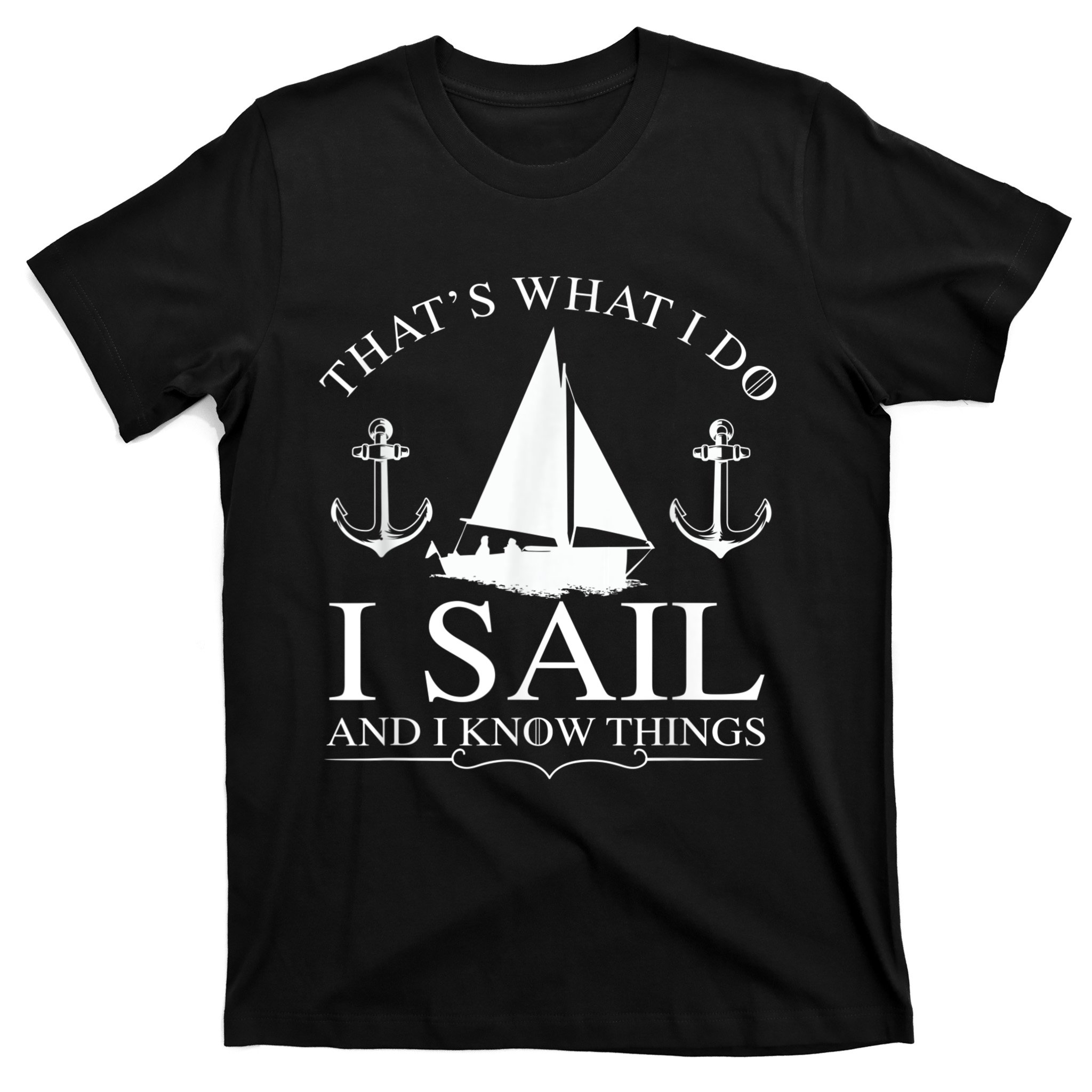 That's What I Do I Sail and I Know Things Boating Sailing T-Shirt