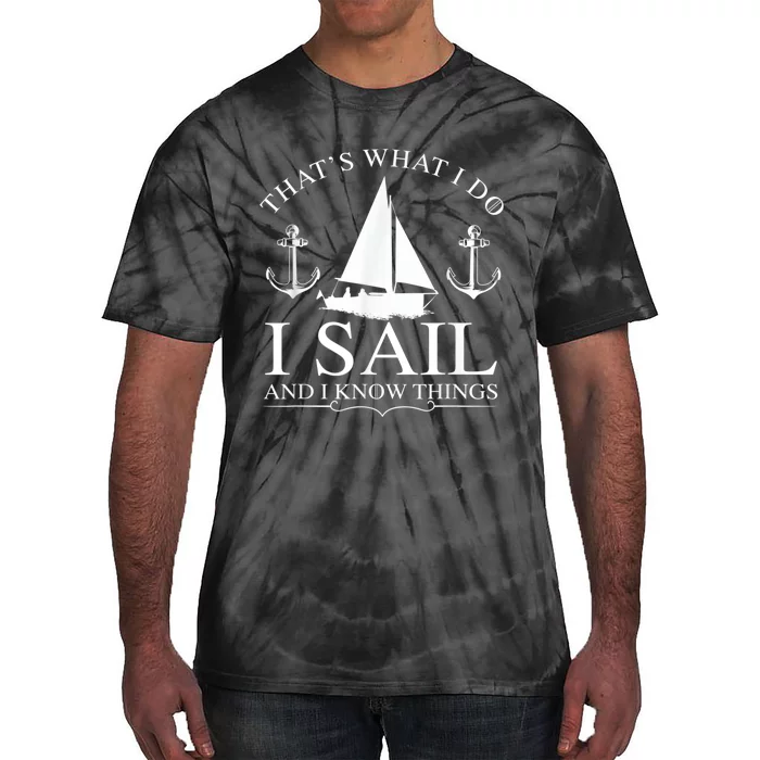 That's What I Do I Sail And I Know Things Boating Sailing Tie-Dye T-Shirt