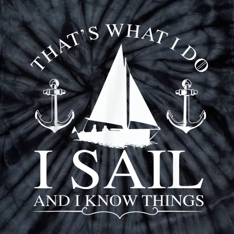 That's What I Do I Sail And I Know Things Boating Sailing Tie-Dye T-Shirt