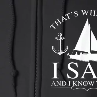 That's What I Do I Sail And I Know Things Boating Sailing Full Zip Hoodie