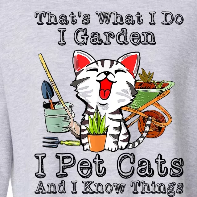 Thats What I Do I Garden I Pet Cats And I Know Things Cropped Pullover Crew