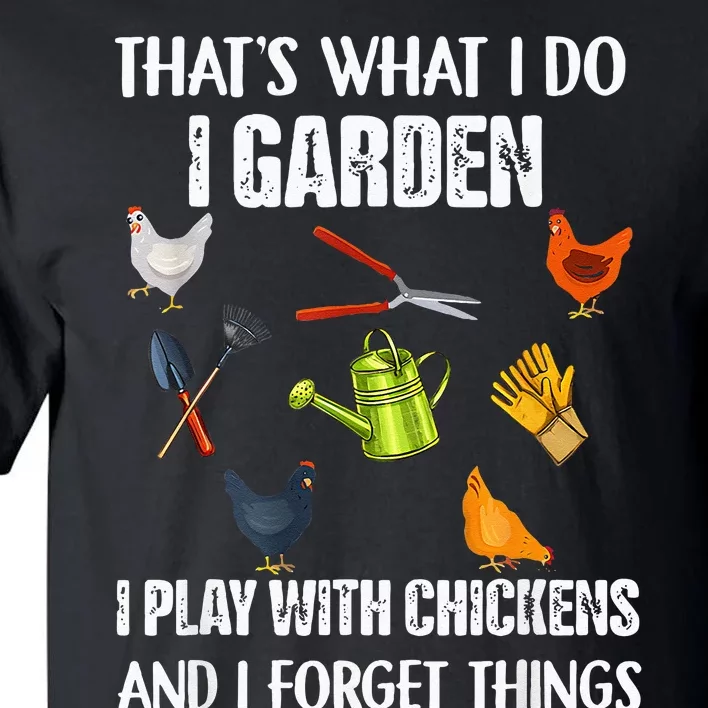 Thats What I Do I Garden I Play With Chickens Forget Things Tall T-Shirt