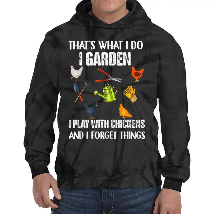 Thats What I Do I Garden I Play With Chickens Forget Things Tie Dye Hoodie