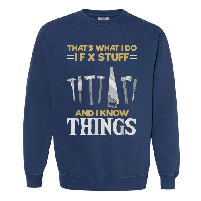 That´s What I Do, I Fix Stuff And I Know Things Garment-Dyed Sweatshirt