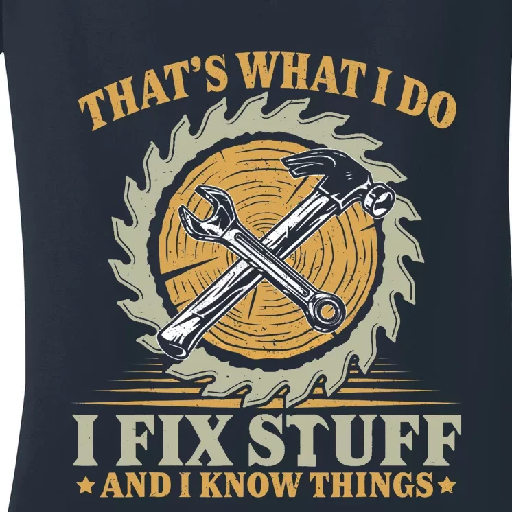 That's What I Do I Fix Stuff And I Know Things Funny Saying Women's V-Neck T-Shirt