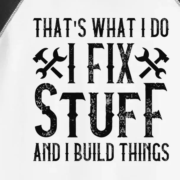 THAT'S WHAT I DO, I FIX STUFF AND I BUILD THINGS WEATHERED Toddler Fine Jersey T-Shirt