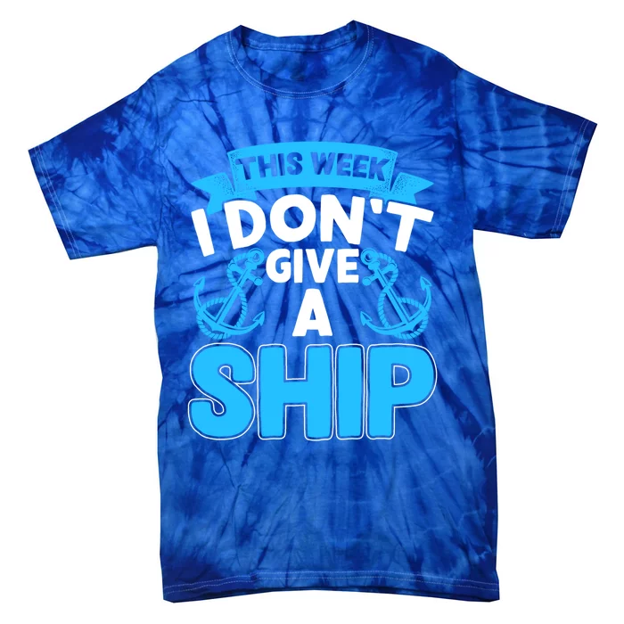 This Week I Dont Give A Ship Family Cruise Vacation Outfit Gift Tie-Dye T-Shirt