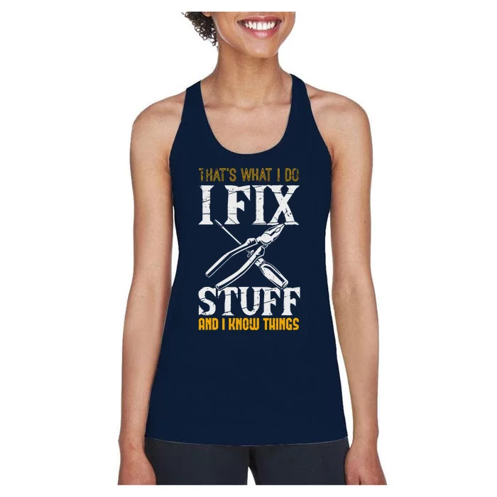 That´s What I Do, I Fix Stuff And I Know Things Women's Racerback Tank