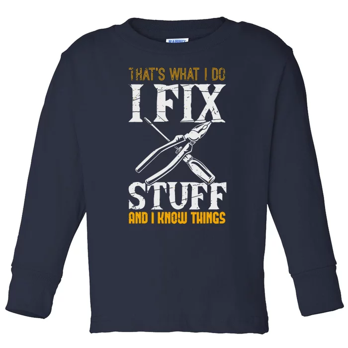 That´s What I Do, I Fix Stuff And I Know Things Toddler Long Sleeve Shirt