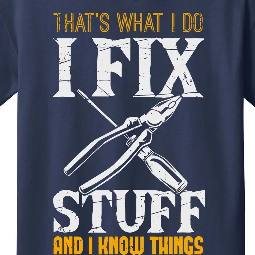 That´s What I Do, I Fix Stuff And I Know Things Kids T-Shirt