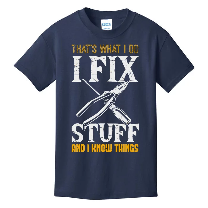 That´s What I Do, I Fix Stuff And I Know Things Kids T-Shirt