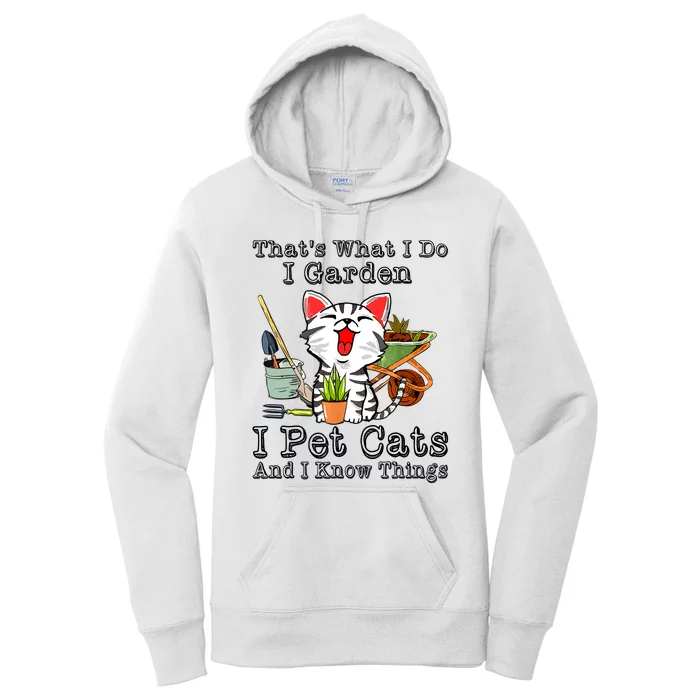 Thats What I Do I Garden I Pet Cats And I Know Things Women's Pullover Hoodie