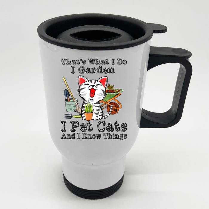 Thats What I Do I Garden I Pet Cats And I Know Things Front & Back Stainless Steel Travel Mug