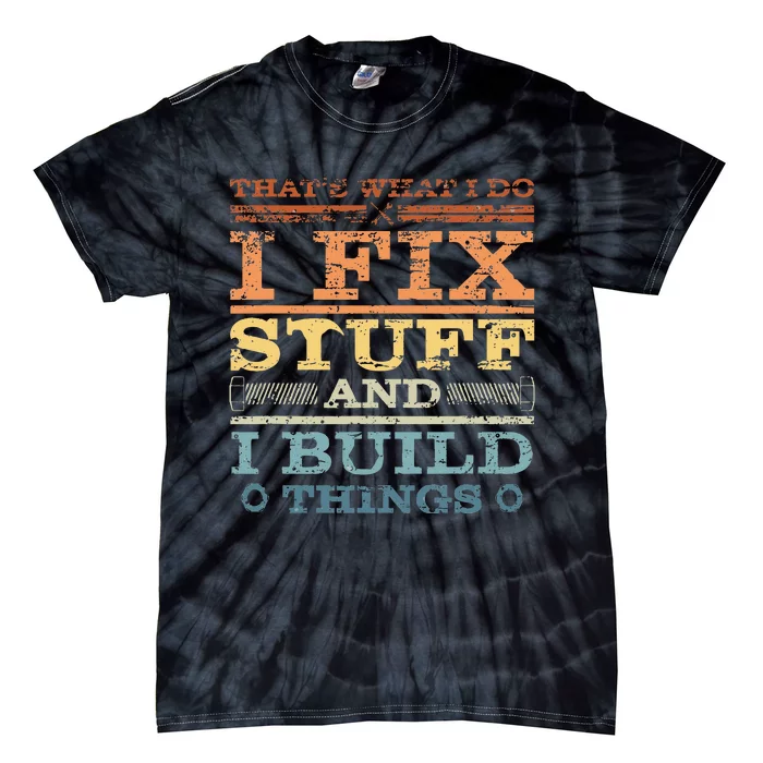 ThatS What I Do I Fix Stuff And I Build Things Weathered Tie-Dye T-Shirt