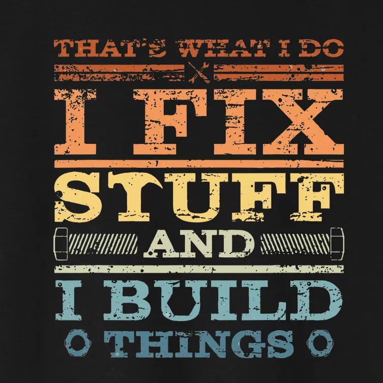 ThatS What I Do I Fix Stuff And I Build Things Weathered Women's Crop Top Tee