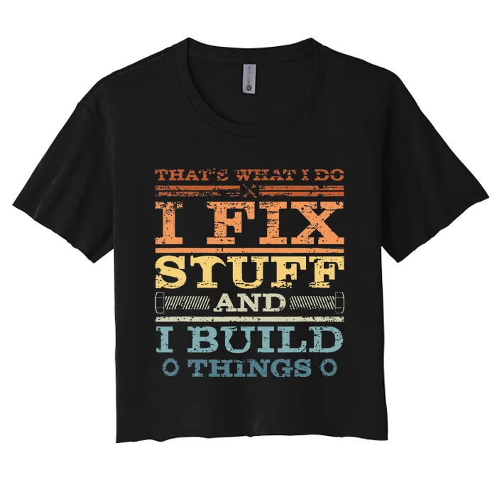 ThatS What I Do I Fix Stuff And I Build Things Weathered Women's Crop Top Tee