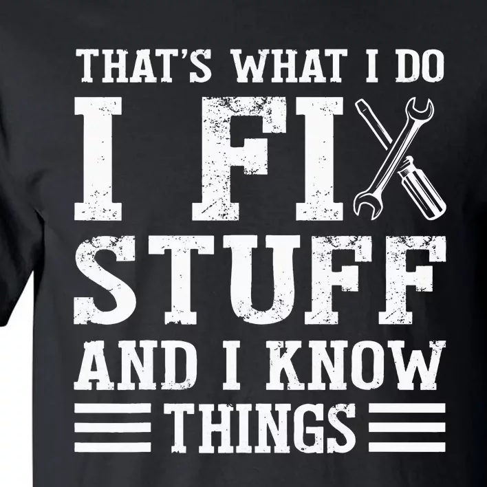 That´s What I do I Fix Stuff And I Know Things Tall T-Shirt