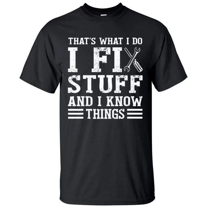 That´s What I do I Fix Stuff And I Know Things Tall T-Shirt