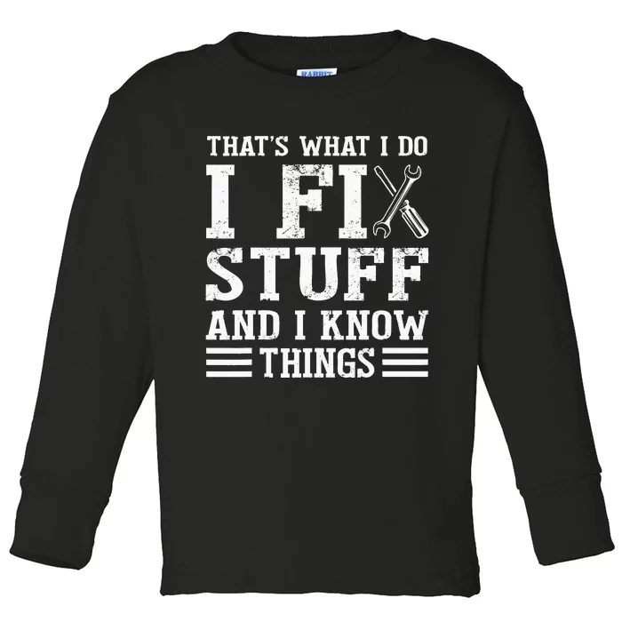 That´s What I do I Fix Stuff And I Know Things Toddler Long Sleeve Shirt