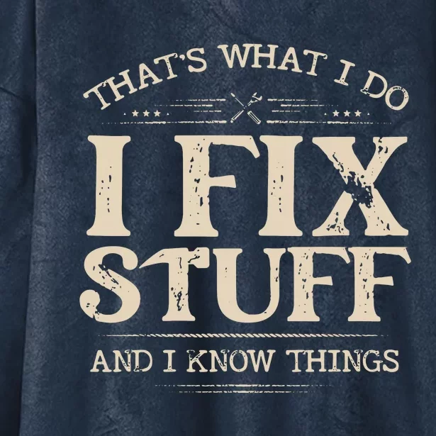 That's What I Do I Fix Stuff And I Know Things Funny Saying Hooded Wearable Blanket