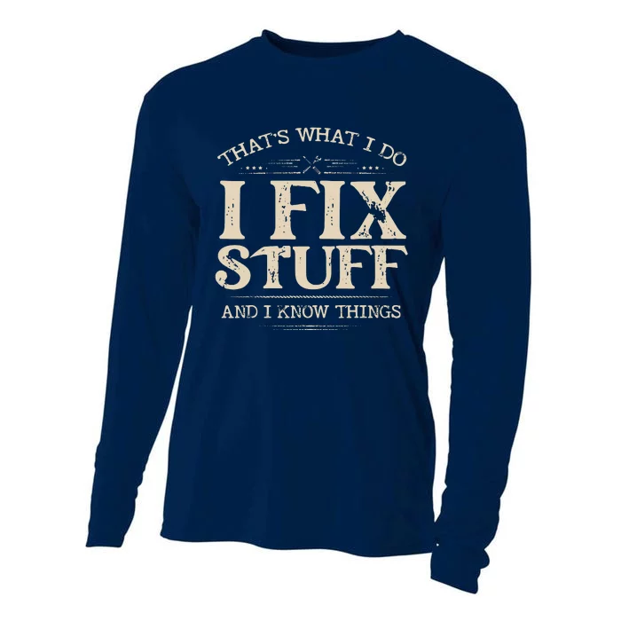 That's What I Do I Fix Stuff And I Know Things Funny Saying Cooling Performance Long Sleeve Crew