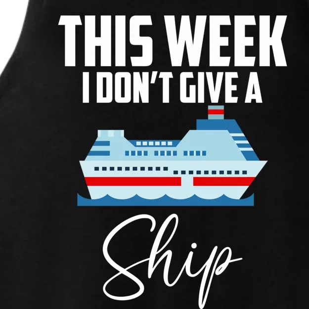 This Week I Don't Give A Ship Cruise Lovers Family Cruise Great Gift Ladies Tri-Blend Wicking Tank