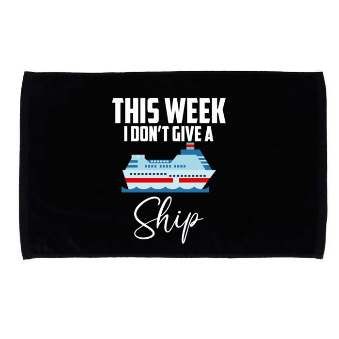 This Week I Don't Give A Ship Cruise Lovers Family Cruise Great Gift Microfiber Hand Towel