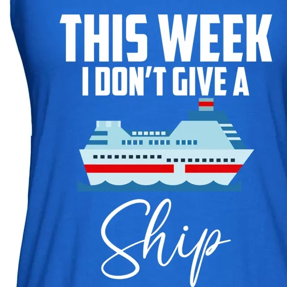 This Week I Don't Give A Ship Cruise Lovers Family Cruise Great Gift Ladies Essential Flowy Tank