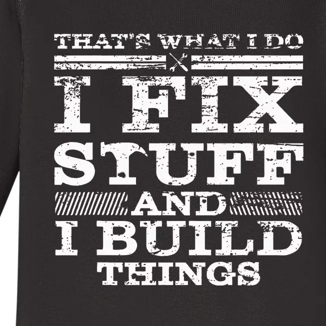 THAT'S WHAT I DO I FIX STUFF AND I BUILD THINGS WEATHERED Baby Long Sleeve Bodysuit