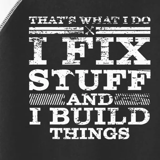 THAT'S WHAT I DO I FIX STUFF AND I BUILD THINGS WEATHERED Toddler Fine Jersey T-Shirt