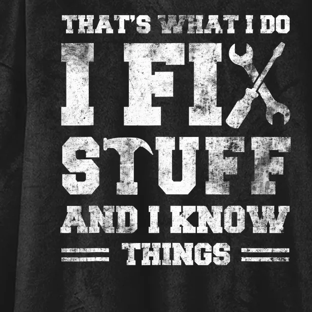 Thats What I Do I Fix Stuff And I Know Things Funny Saying Hooded Wearable Blanket