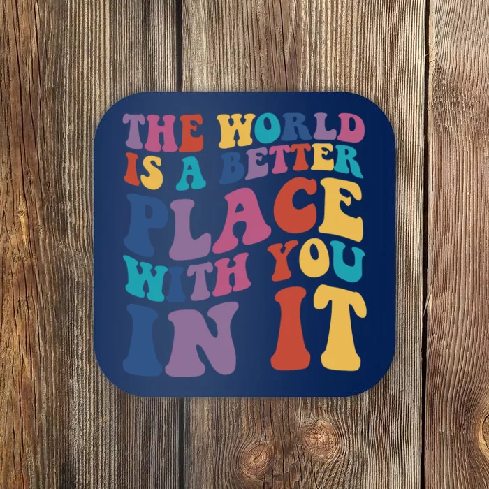 The World Is A Better Place With You In It Mental Health Awareness Coaster