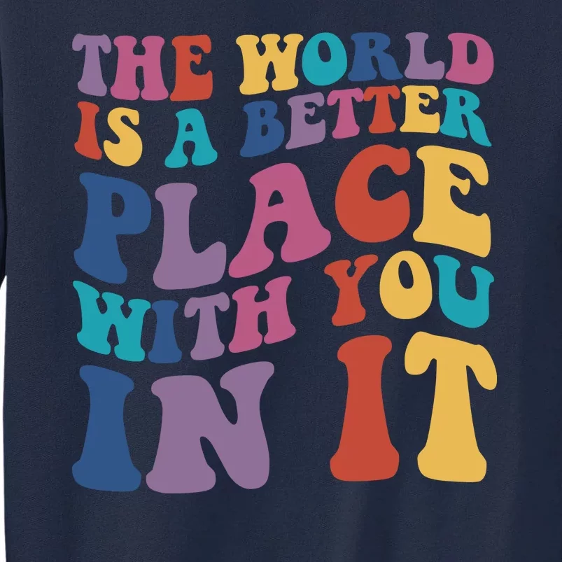 The World Is A Better Place With You In It Mental Health Awareness Tall Sweatshirt