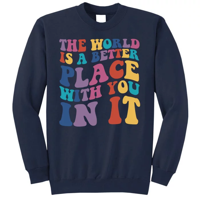 The World Is A Better Place With You In It Mental Health Awareness Tall Sweatshirt