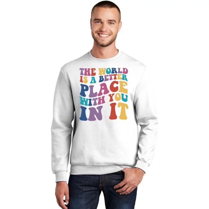 The World Is A Better Place With You In It Mental Health Awareness Sweatshirt