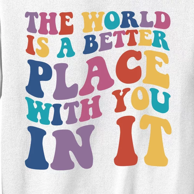 The World Is A Better Place With You In It Mental Health Awareness Sweatshirt